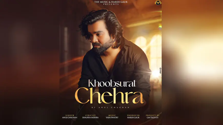Anuj Chauhan’s Grand Comeback in Music Industry with an Intense Heartbreaking Song ‘Khoobsurat Chehra’