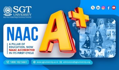 A Cut Above the Rest: SGT University is Now NAAC A+ Accredited