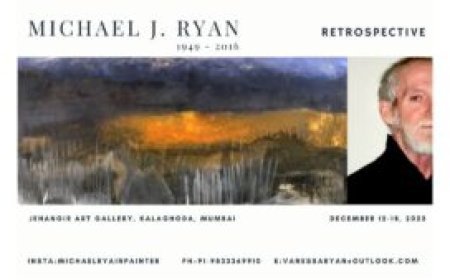 ’Michael J. Ryan Retrospective' A Profound Tribute to an Expressionist Maestro Jehangir Art Gallery, Kalaghoda, Mumbai, December 12 – 18, 2023