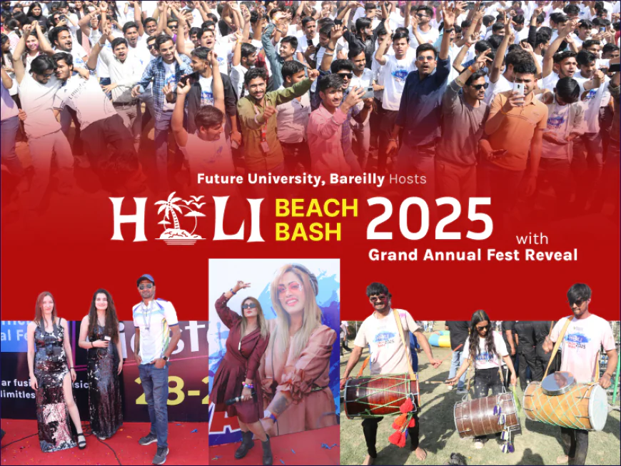 Future University’s ‘Holi Beach Bash 2025’ Leaves a Lasting Impact with a Goa-Themed Extravaganza and Annual Fest Unveiling