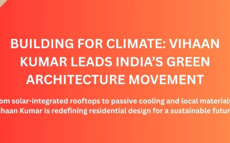 Vihaan Kumar Leads India’s Sustainable Architecture Wave with Passive Design & Solar Integration