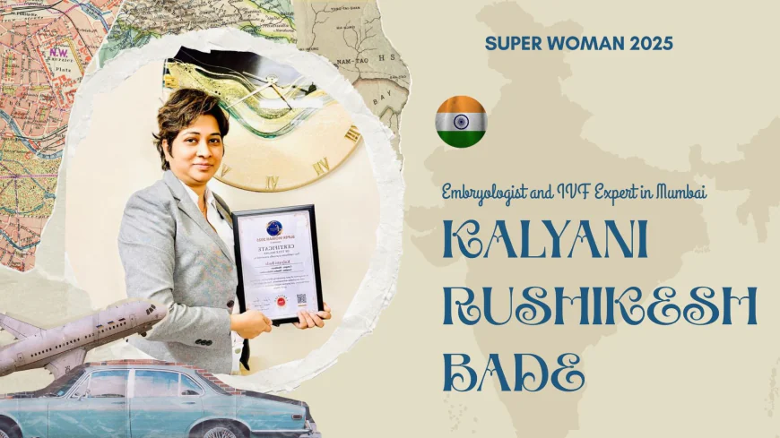 Redefining Reproductive Success: Kalyani Bade Rewriting Lives through IVF Innovations