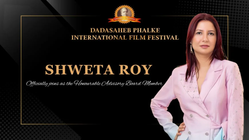 Dadasaheb Phalke International Film Festival Welcomes Shweta Roy to Its Prestigious Advisory Board