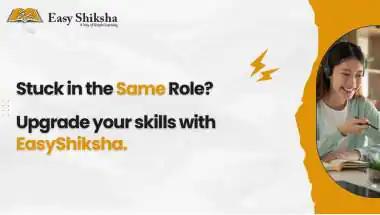 EasyShiksha Empowers Working Professionals to Upgrade Skills and Unlock High-Paying Opportunities