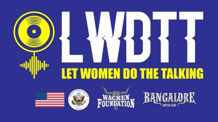 Wacken Foundation announces a new project - Let Women Do The Talking - in cooperation with Bangalore Open Air and the Embassy of the United States of America in New Delhi