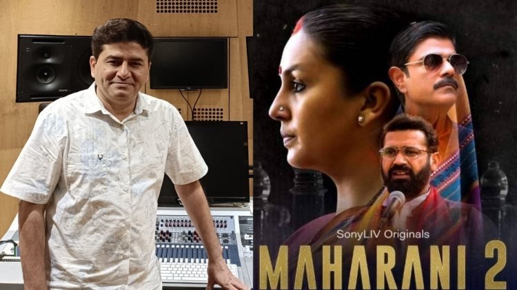 "Maharani Season Two Will Be More Intense Than Season One," says Music Composer Rohit Sharma