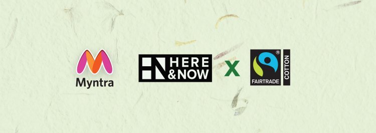 Myntra launches all new sustainable clothing line for casualwear brand ‘Here & Now’ in partnership with Fairtrade