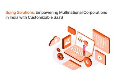 Sqing Solutions : Empowering Multinational Corporations in India with Customizable SaaS Products and Services