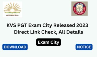 KVS Releases PGT 2023 Exam City Slip for Candidates - Download Now from kvsangathan.nic.in