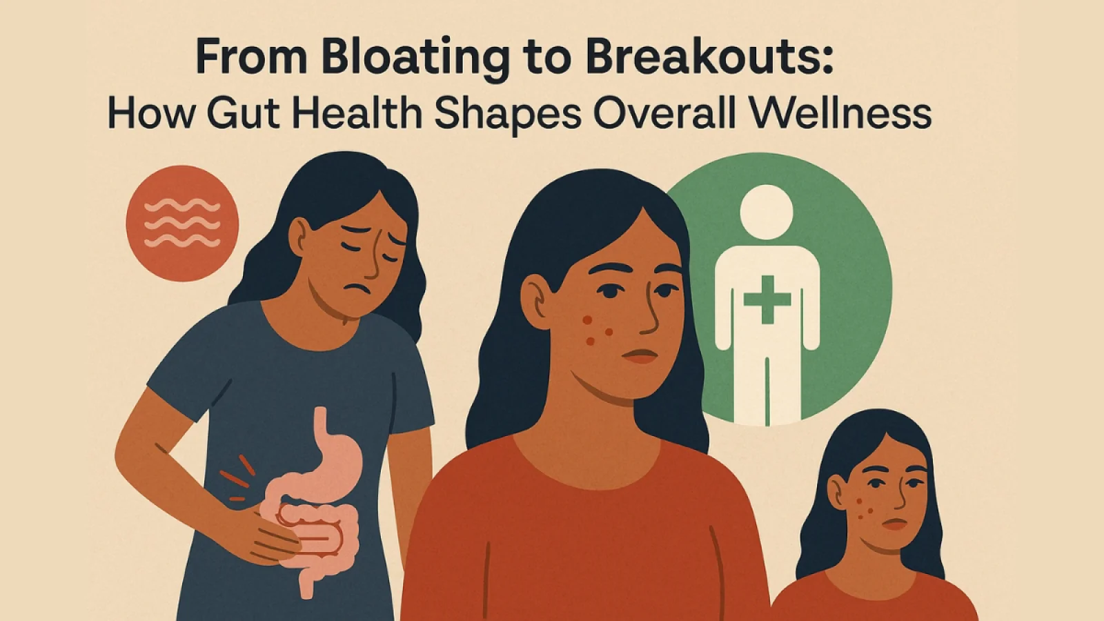 From Bloating to Breakouts: How Gut Health Shapes Overall Wellness